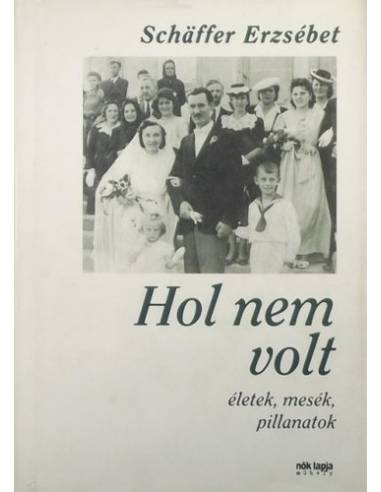 Hol nem volt - Életek, mesék, pillanatok