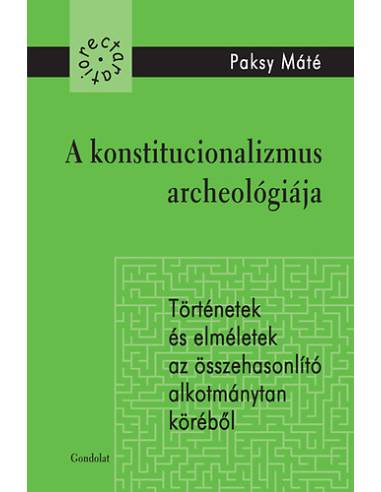 A konstitucionalizmus archeológiája - Történetek és elméletek az összehasonlító alkotmánytan köréből
