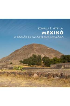 Mexikó - A maják és az aztékok országa