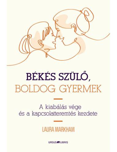 Békés szülő, boldog gyermek - A kiabálás vége és a kapcsolatteremtés kezdete