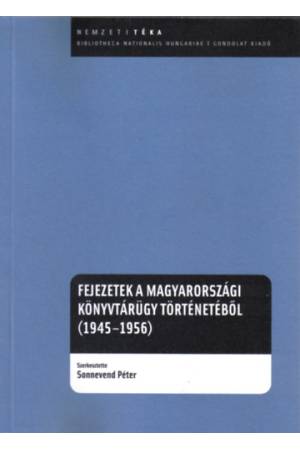 Fejezetek a magyarországi könyvtárügy történetéből (1945-1956)