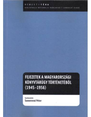 Fejezetek a magyarországi könyvtárügy történetéből (1945-1956)