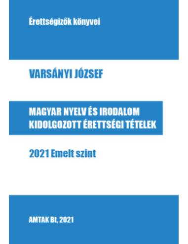 Magyar nyelv és irodalom kidolgozott érettségi tételek - 2021 Emelt szint