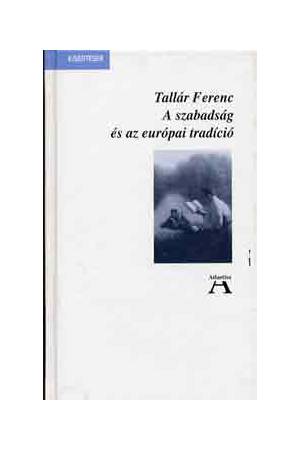 A szabadság és az európai tradíció - Tallár Ferenc