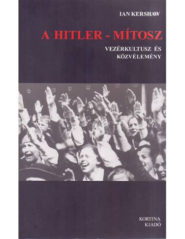 A Hitler - mítosz - Vezérkultusz és közvélemény