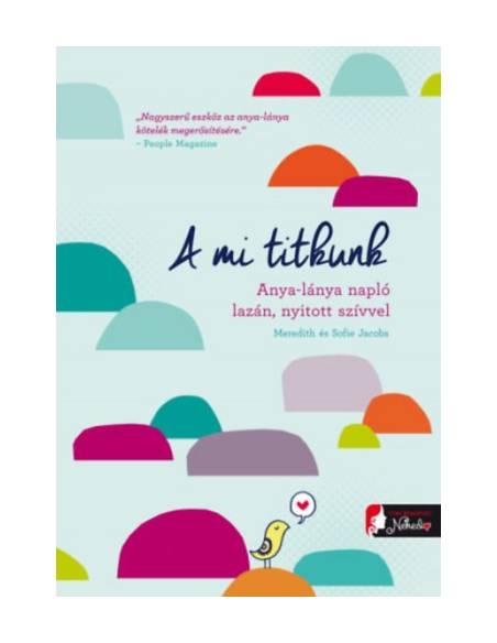A mi titkunk - Anya-lánya napló lazán, nyitott szívvel