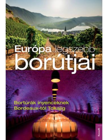 Európa legszebb borútjai - Bortúrák ínyenceknek Bordeaux-tól Tokajig