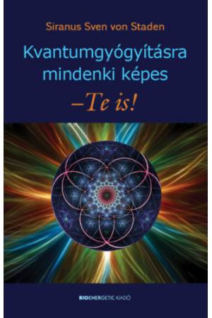 Kvantumgyógyításra mindenki képes - Te is!