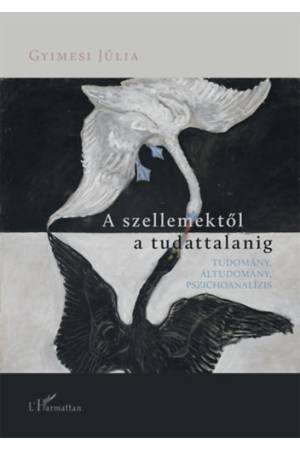 A szellemektől a tudattalanig - Gyimesi Júlia
