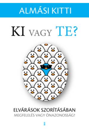 Ki vagy Te? - Elvárások szorításában - megfelelés vagy önazonosság?