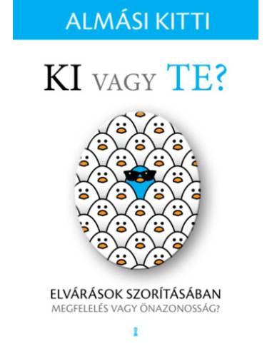Ki vagy Te? - Elvárások szorításában - megfelelés vagy önazonosság?