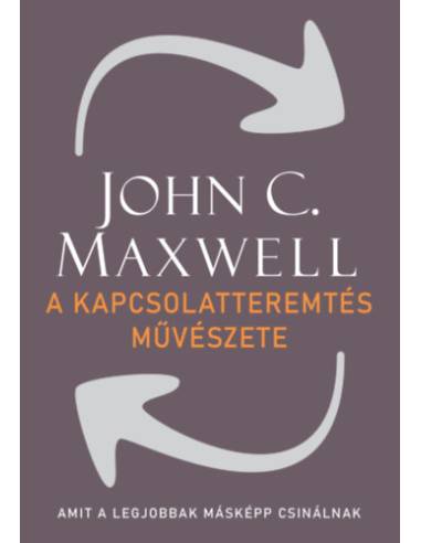 A kapcsolatteremtés művészete - Amit a legjobbak másképp csinálnak