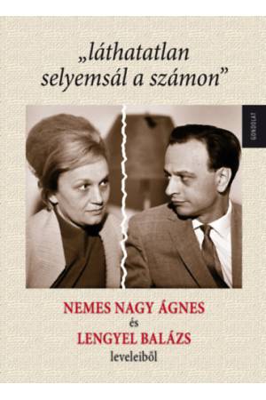 "láthatatlan selyemsál a számon" - Nemes Nagy Ágnes és Lengyel Balázs leveleiből