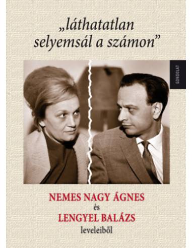 "láthatatlan selyemsál a számon" - Nemes Nagy Ágnes és Lengyel Balázs leveleiből