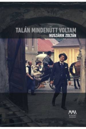 Talán mindenütt voltam - DVD-melléklettel (Mohi Sándor: In memoriam Huszárik Zoltán)