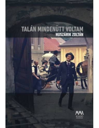 Talán mindenütt voltam - DVD-melléklettel (Mohi Sándor: In memoriam Huszárik Zoltán)