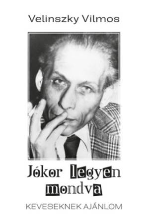 Jókor legyen mondva - Keveseknek ajánlom