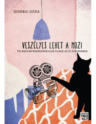 Veszélyes lehet a mozi - Tíz magyar rendezőnő első filmjei az új évezredben