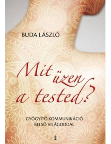 Mit üzen a tested? - Gyógyító kommunikáció belső világoddal