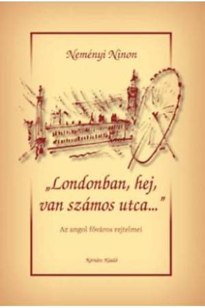 ""Londonban, hej, van számos utca..."" - Az angol főváros rejtelmei