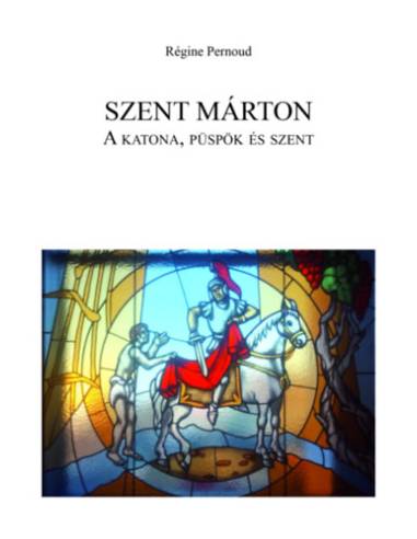 Szent Márton: A katona, püspök és szent