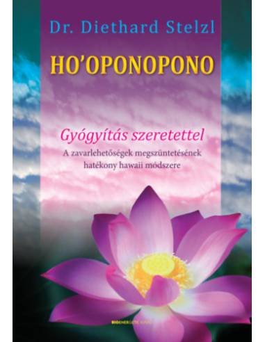 Ho'oponopono - Gyógyítás szeretettel - A zavarlehetőségek megszüntetésének hatékony hawaii módszere