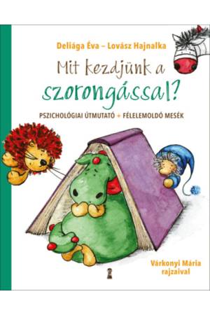 Mit kezdjünk a szorongással? - Pszichológiai útmutató + félelemoldó mesék