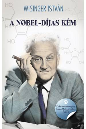 A Nobel-díjas kém - Dokumentumregény Szent-Györgyi Albert életéről