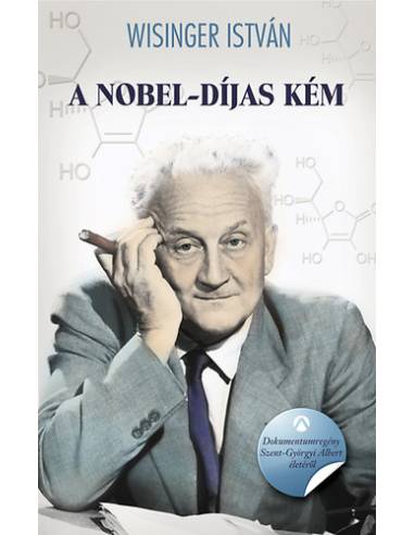 A Nobel-díjas kém - Dokumentumregény Szent-Györgyi Albert életéről
