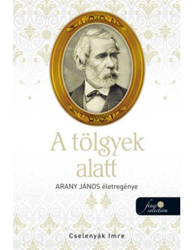 A tölgyek alatt - Arany János életregénye 2.