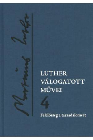 Luther válogatott művei 4. - Felelősség a társadalomért