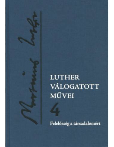 Luther válogatott művei 4. - Felelősség a társadalomért
