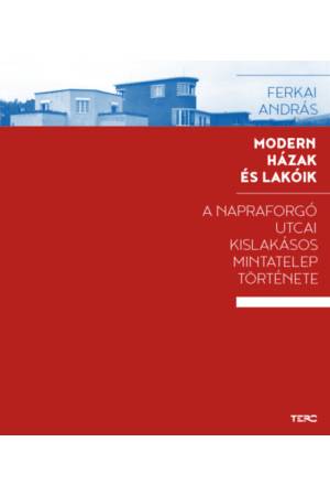 Modern házak és lakóik - A Napraforgó utcai kislakásos mintatelep története