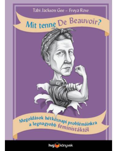 Mit tenne De Beauvoir? - Megoldások hétköznapi problémáinkra a legnagyobb feministáktól