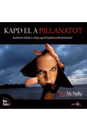 Kapd el a pillanatot - Szakmai titkok a világ egyik leghíresebb fotósától