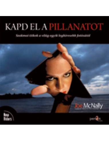 Kapd el a pillanatot - Szakmai titkok a világ egyik leghíresebb fotósától