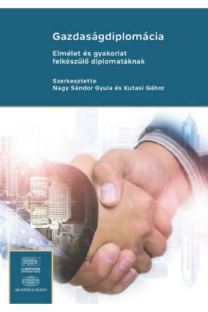 Gazdaságdiplomácia - Elmélet és gyakorlat felkészülő diplomatáknak