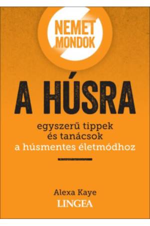 Nemet mondok a húsra - Egyszerű tippek és tanácsok a húsmentes életmódhoz