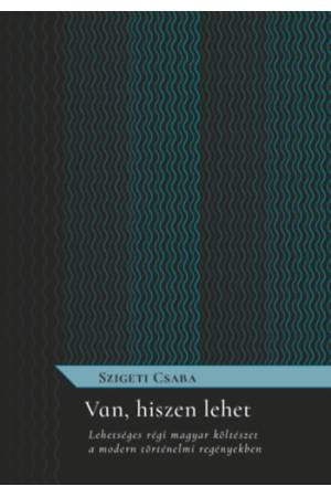 Van, hiszen lehet - Lehetséges régi magyar költészet a modern történelmi regényekben
