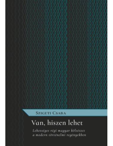 Van, hiszen lehet - Lehetséges régi magyar költészet a modern történelmi regényekben