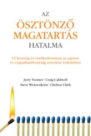 Az ösztönző magatartás hatalma - 12 készség és viselkedésminta az egyéni és csapathatékonyság növelése érdekében