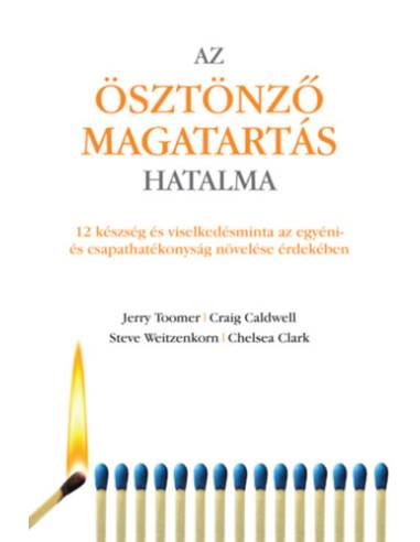 Az ösztönző magatartás hatalma - 12 készség és viselkedésminta az egyéni és csapathatékonyság növelése érdekében