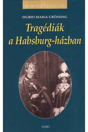 Tragédiák a Habsburg-házban