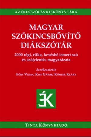 Magyar szókincsbővítő diákszótár - 2000 régi, ritka, kevésbé ismert szó és szójelentés magyarázata