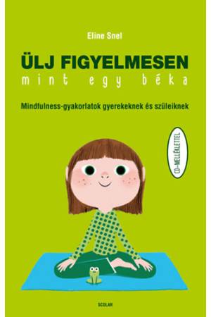 Ülj figyelmesen, mint egy béka - Mindfulness-gyakorlatok gyerekeknek és szüleiknek - CD-melléklettel