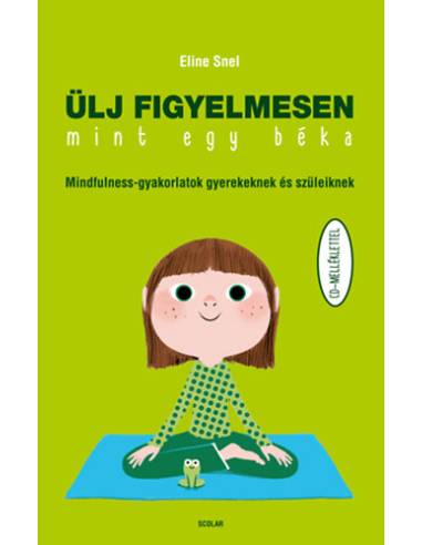 Ülj figyelmesen, mint egy béka - Mindfulness-gyakorlatok gyerekeknek és szüleiknek - CD-melléklettel