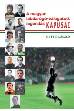 A magyar labdarúgó-válogatott legendás kapusai
