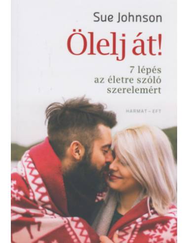 Ölelj át! - 7 lépés az életre szóló szerelemért