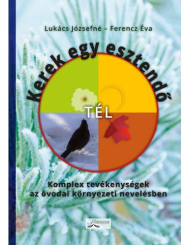 Kerek egy esztendő - Tél - Komplex tevékenységek az óvodai környezeti nevelésben