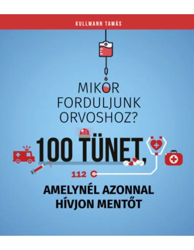100 tünet, amelynél azonnal hívjon mentőt - Mikor forduljunk orvoshoz?